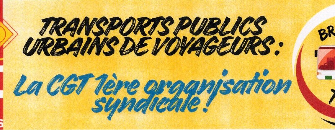 TRANSPORTS PUBLICS URBAINS DE VOYAGEURS : La CGT 1ère organisation syndicale !